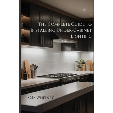 The Complete Guide to Installing Under-Cabinet Lighting