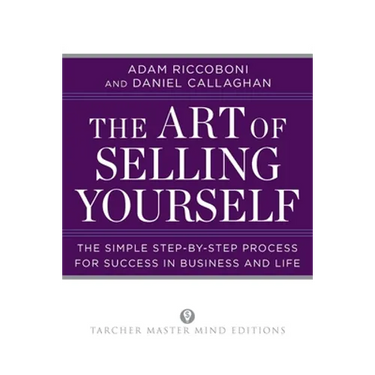 The Art of Selling Yourself: The Simple Step-by-Step Process for Success in Business and Life