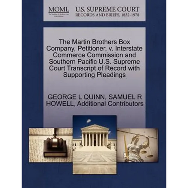 The Martin Brothers Box Company, Petitioner, V. Interstate Commerce Commission and Southern Pacific U.S. Supreme Court Transcript of Record with Suppo
