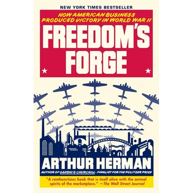 Freedom's Forge: How American Business Produced Victory in World War II