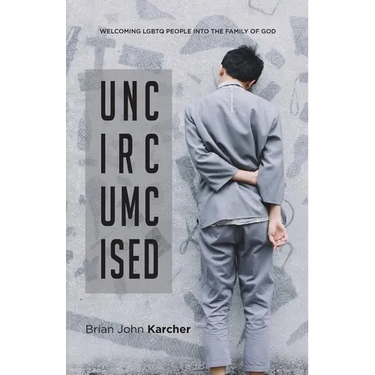 Uncircumcised: Welcoming LGBTQ people into the Family of God