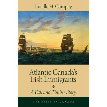 Atlantic Canada's Irish Immigrants: A Fish and Timber Story