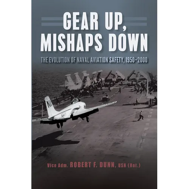 Gear Up, Mishaps Down: The Evolution of Naval Aviation Safety, 1950-2000