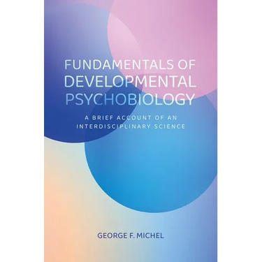 Fundamentals of Developmental Psychobiology: A Brief Account of an Interdisciplinary Science