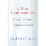 A Third Commonness: Essays on Poetry, Poetics, and the Natural World
