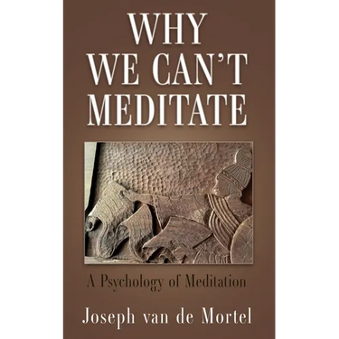 Why We Can't Meditate: A Psychology of Meditation