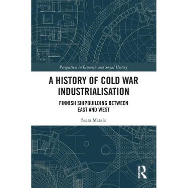 A History of Cold War Industrialisation: Finnish Shipbuilding between East and West