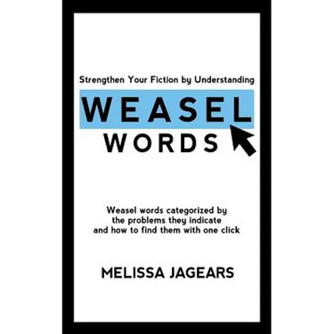 Strengthen Your Fiction by Understanding Weasel Words: Weasel words categorized by the problems they indicate and how to find them with one click
