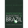 Participatory Budgeting in Brazil: Contestation, Cooperation, and Accountability