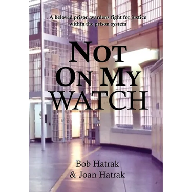 Not On My Watch: A Beloved Prison Wardens 30 Year Fight For Justice In The Prison System
