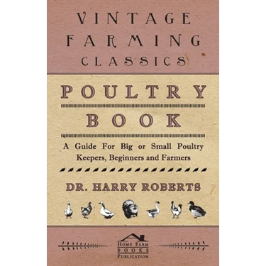 Poultry Book - A Guide for Big or Small Poultry Keepers, Beginners and Farmers