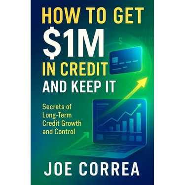How to Get $1M in Credit and Keep It: Secrets of Long-Term Credit Growth and Control