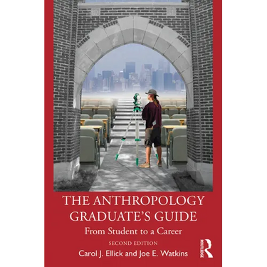 The Anthropology Graduate's Guide: From Student to a Career