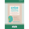 The EMDR Workbook for Trauma and PTSD: Skills to Manage Triggers, Move Beyond Traumatic Memories, and Take Back Your Life (16pt Large Print Format)