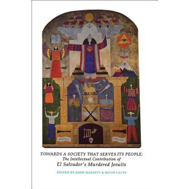 Towards a Society That Serves Its People: The Intellectual Contribution of El Salvador's Murdered Jesuits