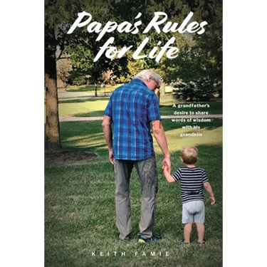 Papa's Rules for Life: A Grandfather's Desire to Share Words of Wisdom with His Grandson