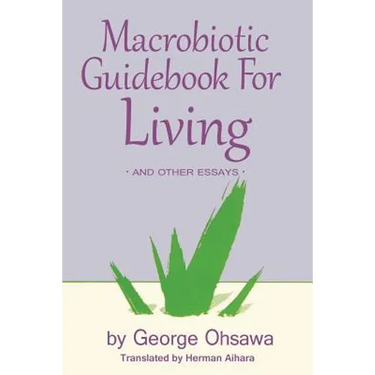 Macrobiotic Guidebook for Living: And Other Essays