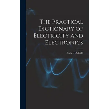 The Practical Dictionary of Electricity and Electronics