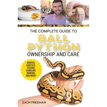 The Complete Guide to Ball Python Ownership and Care: Covering Morphs, Enclosures, Habitats, Feeding, Handling, Bonding, Health Care, Breeding, and Pr