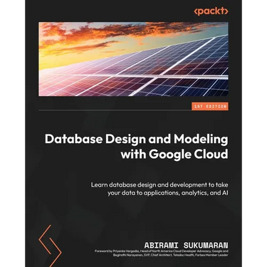 Database Design and Modeling with Google Cloud: Learn database design and development to take your data to applications, analytics, and AI