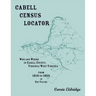 Cabell Census Locator: Who and Where in Cabell County, West Virginia, from 1810 to 1850 in one volume
