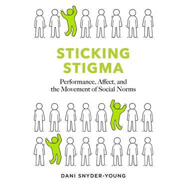 Sticking Stigma: Performance, Affect, and the Movement of Social Norms