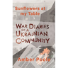 Sunflowers at my Table: War Diaries of a Ukrainian Community