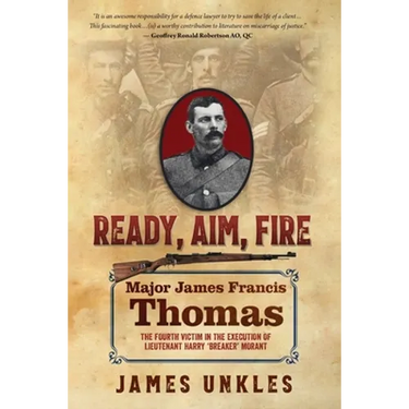 Ready Aim Fire: Major James Francis Thomas: The Fourth Victim in the Execution of Lieutenant Harry "Breaker" Morant