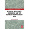 Artificial Intelligence, Automation and the Future of Competence at Work