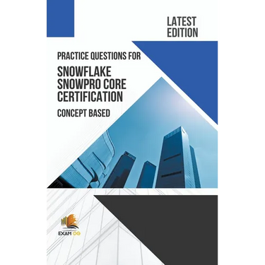 Practice Questions for Snowflake Snowpro Core Certification Concept Based - Latest Edition 2023