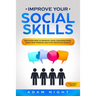 Improve Your Social Skills: Discover how to Improve Your Conversations, Make new Friends and Stop Negative People