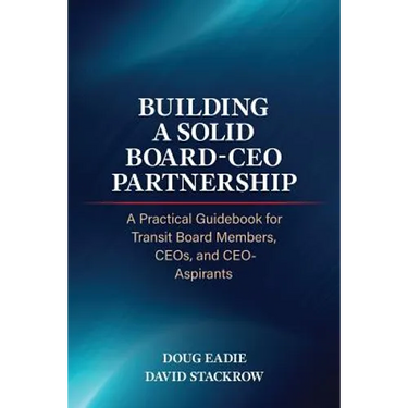 Building a Solid Board-CEO Partnership: A Practical Guidebook for Transit Board Members, CEOs, and CEO-Aspirants