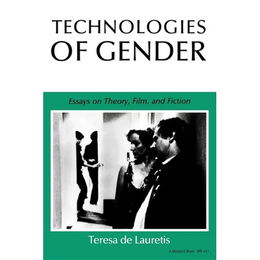 Technologies of Gender: Essays on Theory, Film, and Fiction