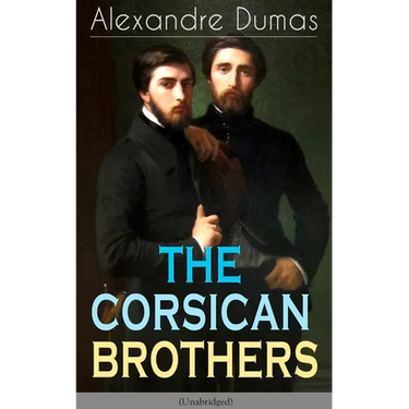 The Corsican Brothers (Unabridged): Historical Novel - The Story of Family Bond, Love and Loyalty