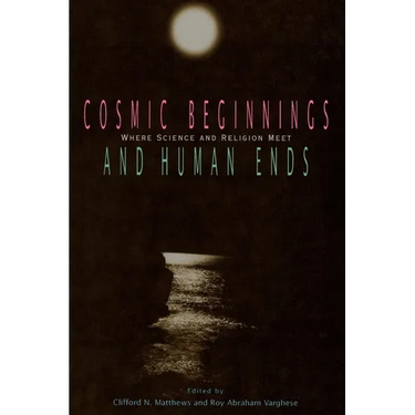 Cosmic Beginnings and Human Ends: Where Science and Religion Meet