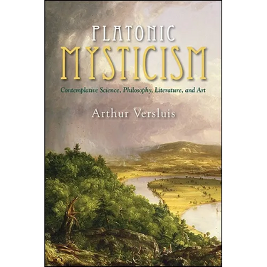 Platonic Mysticism: Contemplative Science, Philosophy, Literature, and Art