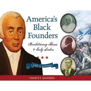 America's Black Founders: Revolutionary Heroes & Early Leaders with 21 Activities Volume 32