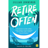 Retire Often: How Anyone Can Take Multiple Career Breaks to Unlock Adventure, Advance Their Career, and Find Financial Freedom