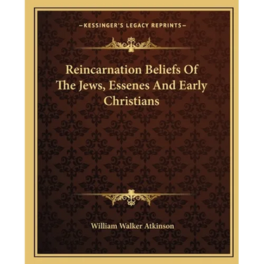 Reincarnation Beliefs Of The Jews, Essenes And Early Christians