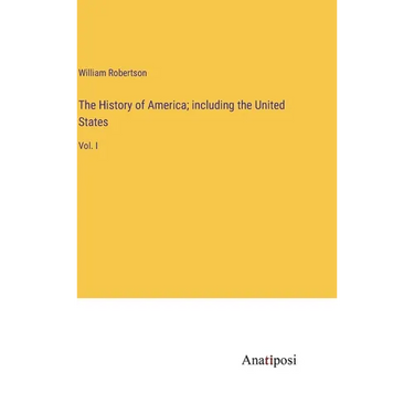 The History of America; including the United States: Vol. I