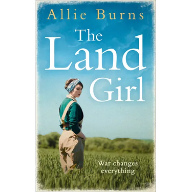The Land Girl: An unforgettable historical novel of love and hope