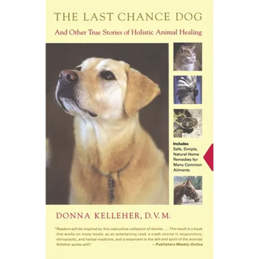 The Last Chance Dog: And Other True Stories of Holistic Animal Healing