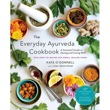 The Everyday Ayurveda Cookbook: A Seasonal Guide to Eating and Living Well