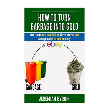 How to turn Garbage into Gold: 101 Items You can find at Thrift stores and Garage Sales to sell on Ebay