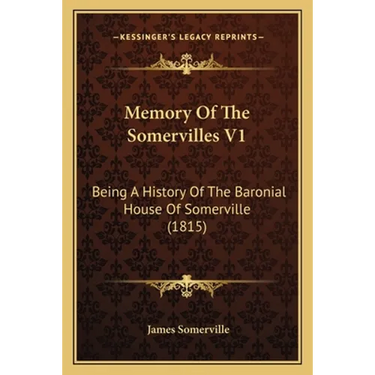Memory Of The Somervilles V1: Being A History Of The Baronial House Of Somerville (1815)