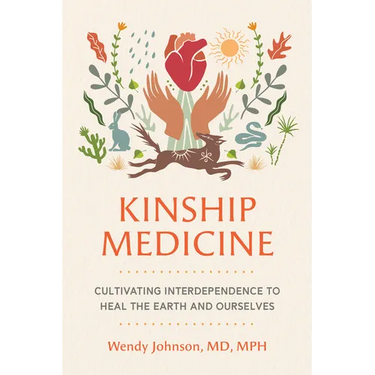 Kinship Medicine: Cultivating Interdependence to Heal the Earth and Ourselves
