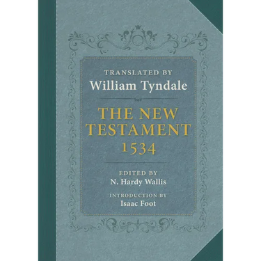 The New Testament: A Reprint of the Edition of 1534 with the Translator's Prefaces and Notes and the Variants of the Edition of 1525