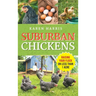 Suburban Chickens: Raising Your Flock on Less Than One Acre