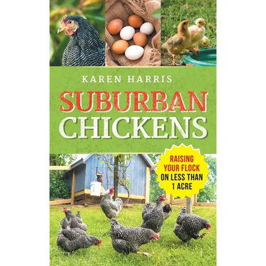 Suburban Chickens: Raising Your Flock on Less Than One Acre