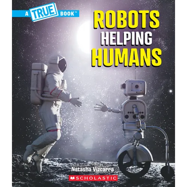 Robots Helping Humans (a True Book: Our Digital World)